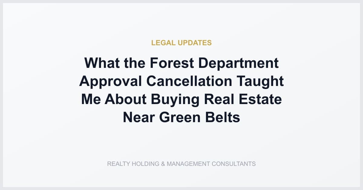 What the Forest Department Approval Cancellation Taught Me About Buying Real Estate Near Green Belts