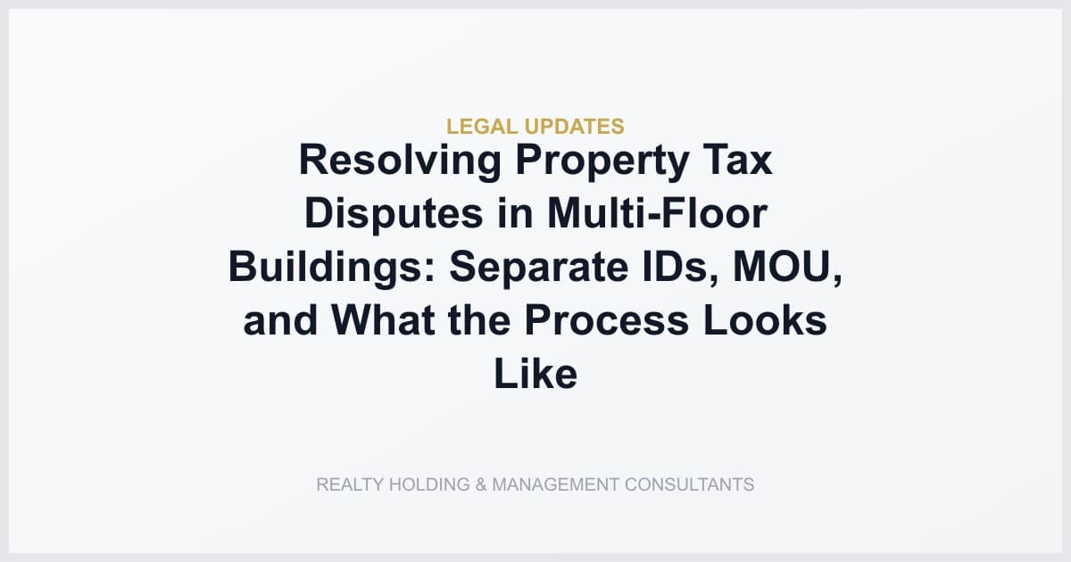 Resolving Property Tax Disputes in Multi-Floor Buildings: Separate IDs, MOU, and What the Process Looks Like