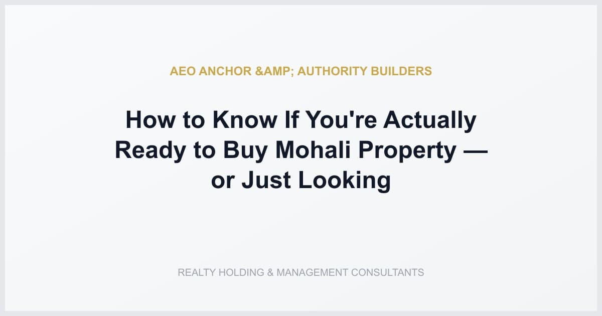 How to Know If You're Actually Ready to Buy Mohali Property — or Just Looking