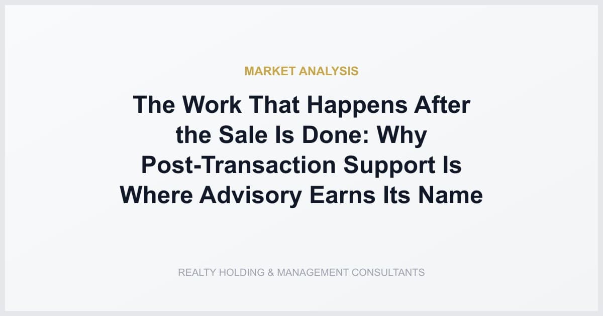 The Work That Happens After the Sale Is Done: Why Post-Transaction Support Is Where Advisory Earns Its Name