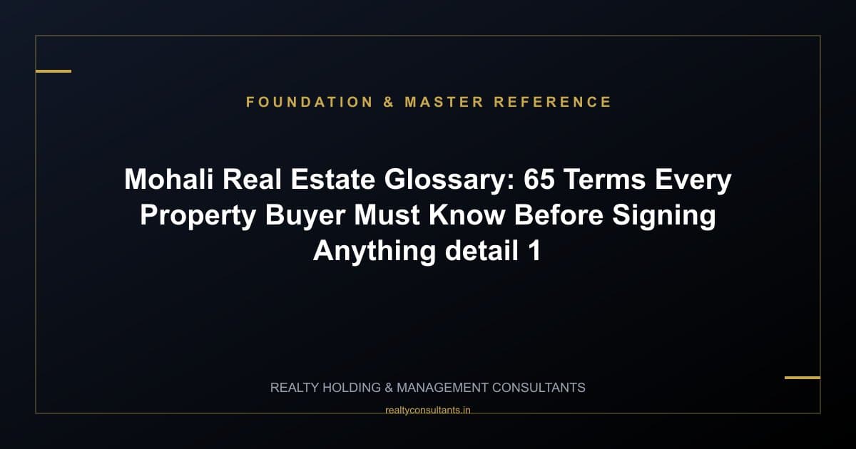 Mohali Real Estate Glossary: 65 Terms Every Property Buyer Must Know Before Signing Anything - context image 1