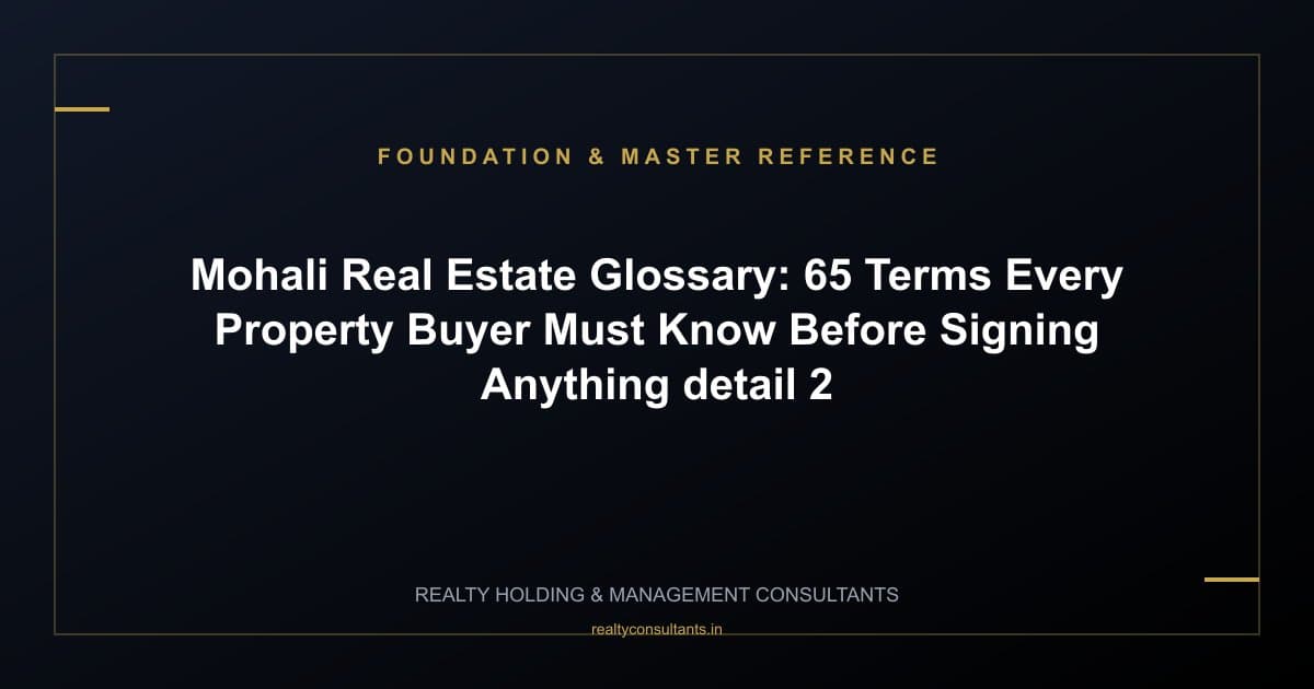 Mohali Real Estate Glossary: 65 Terms Every Property Buyer Must Know Before Signing Anything - context image 2