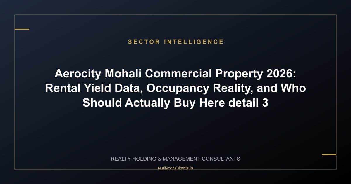 Aerocity Mohali Commercial Property 2026: Rental Yield Data, Occupancy Reality, and Who Should Actually Buy Here - context image 3