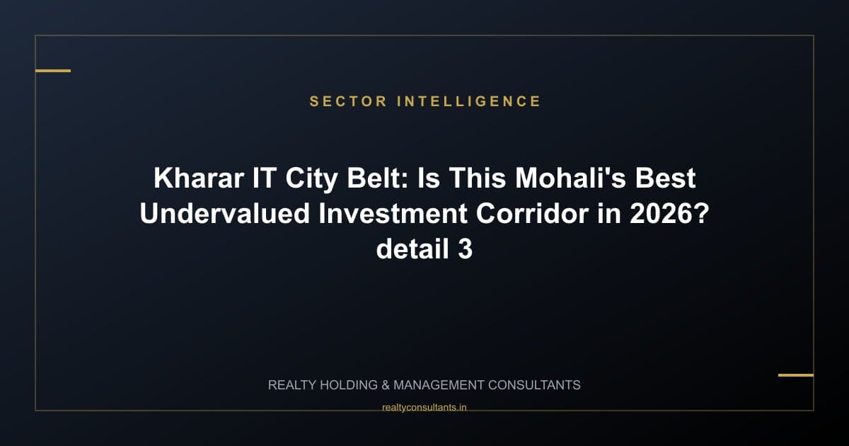 Kharar IT City Belt: Is This Mohali's Best Undervalued Investment Corridor in 2026? - context image 3