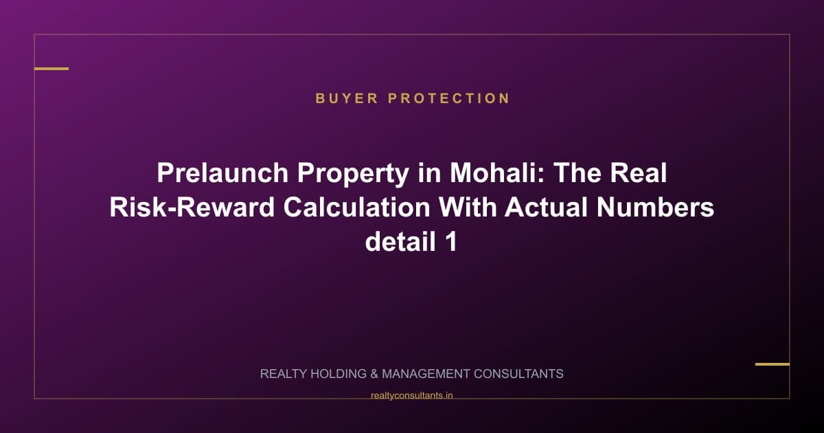 Prelaunch Property in Mohali: The Real Risk-Reward Calculation With Actual Numbers - context image 1