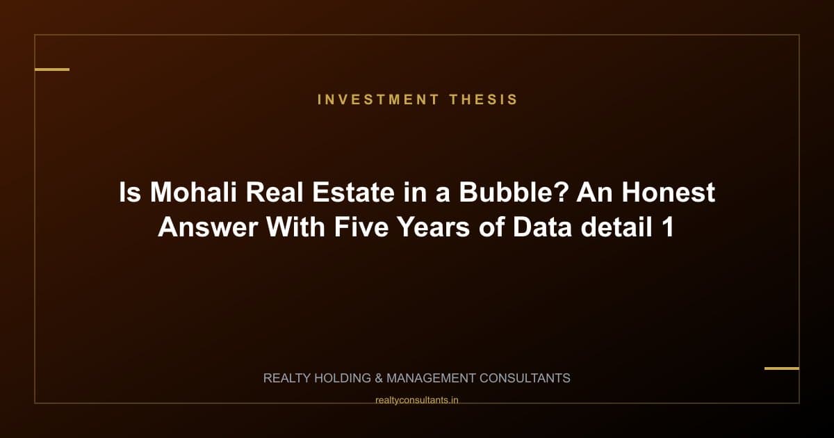 Is Mohali Real Estate in a Bubble? An Honest Answer With Five Years of Data - context image 1