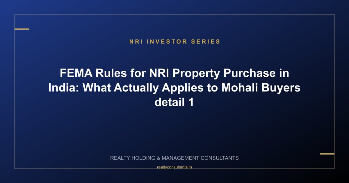 FEMA Rules for NRI Property Purchase in India: What Actually Applies to Mohali Buyers - context image 1
