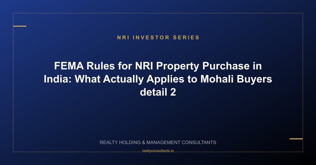 FEMA Rules for NRI Property Purchase in India: What Actually Applies to Mohali Buyers - context image 2
