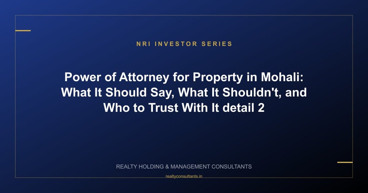 Power of Attorney for Property in Mohali: What It Should Say, What It Shouldn't, and Who to Trust With It - context image 2