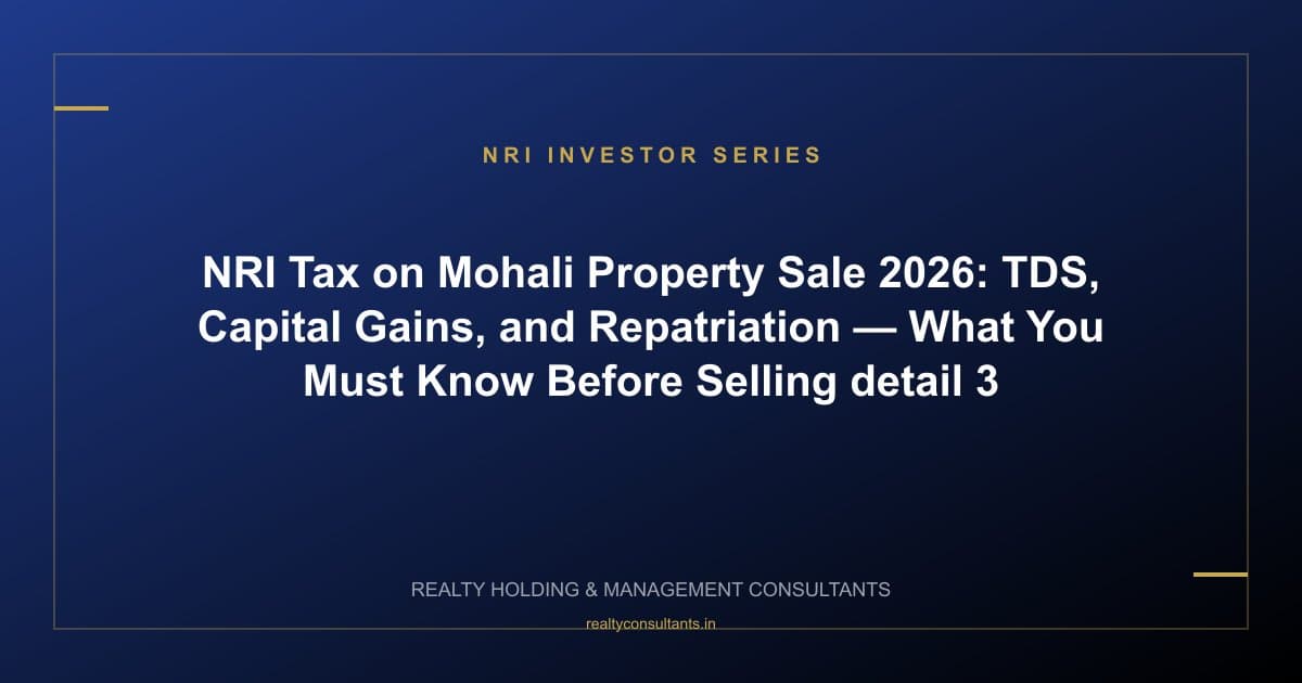 NRI Tax on Mohali Property Sale 2026: TDS, Capital Gains, and Repatriation — What You Must Know Before Selling - context image 3
