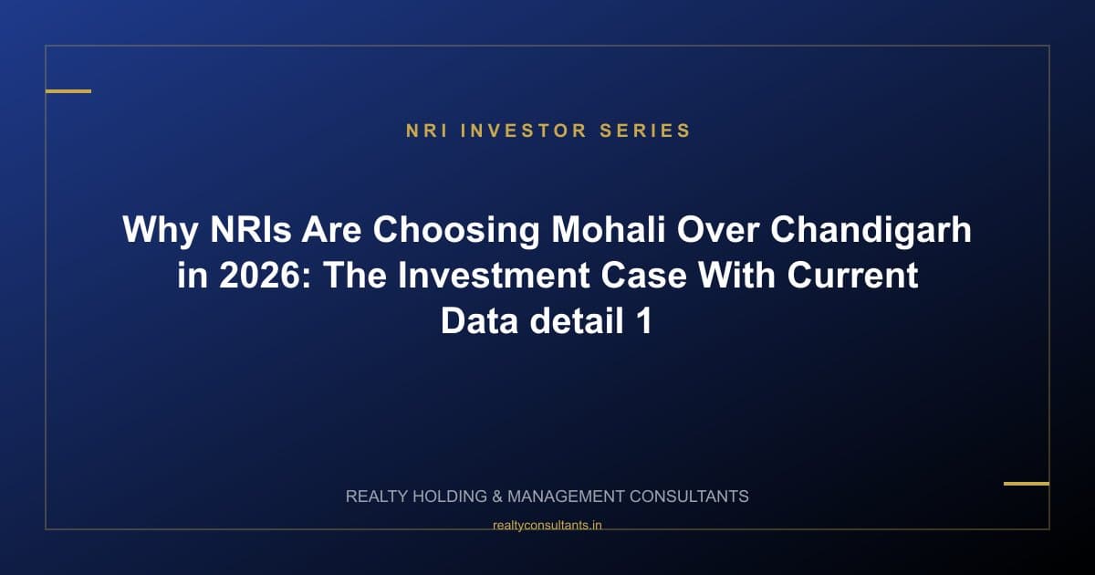 Why NRIs Are Choosing Mohali Over Chandigarh in 2026: The Investment Case With Current Data - context image 1
