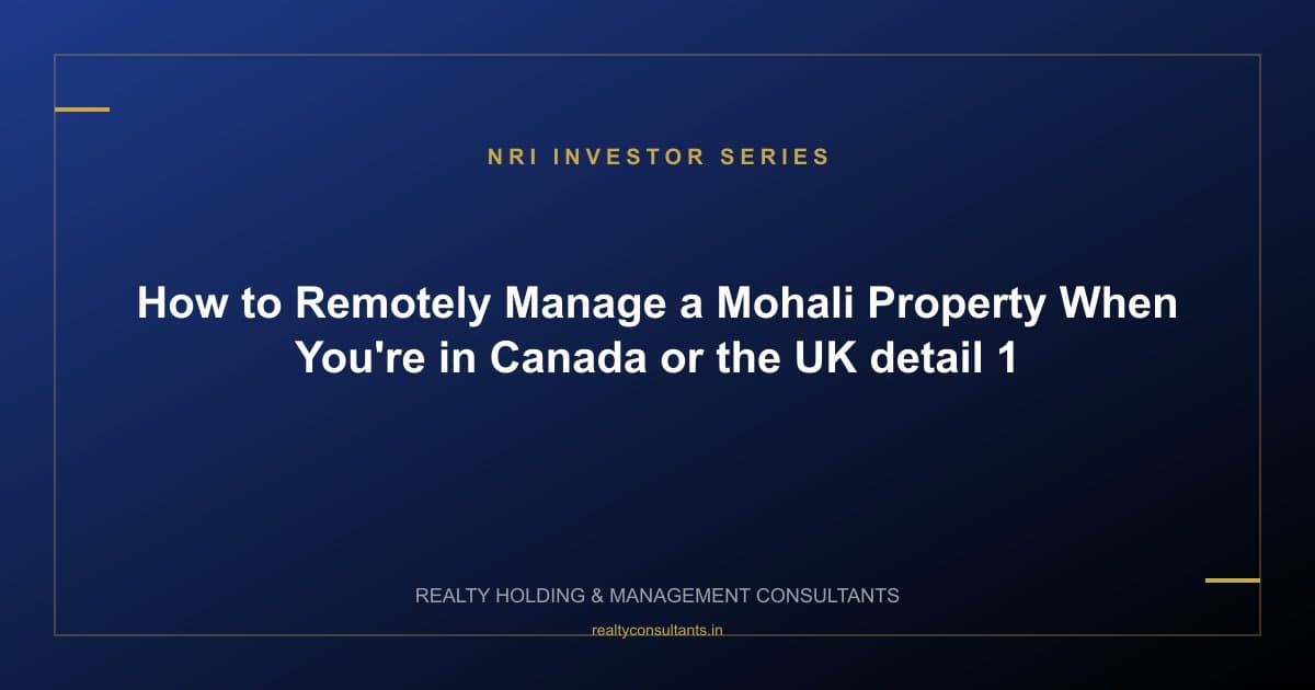 How to Remotely Manage a Mohali Property When You're in Canada or the UK - context image 1