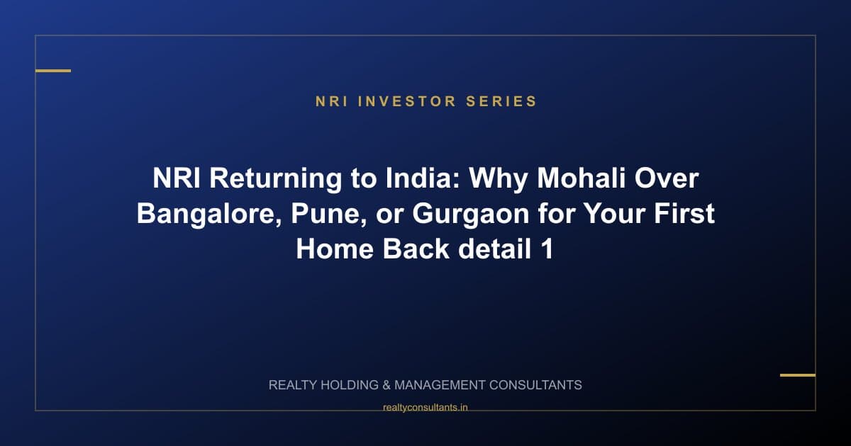 NRI Returning to India: Why Mohali Over Bangalore, Pune, or Gurgaon for Your First Home Back - context image 1