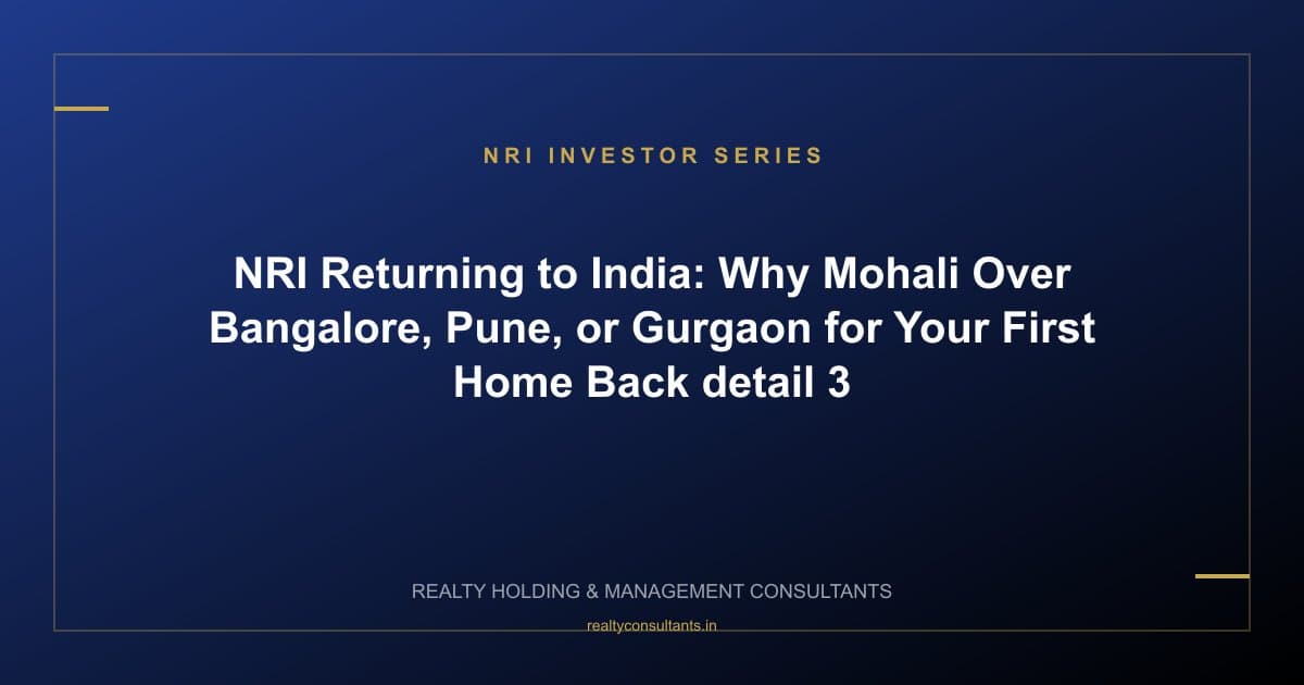 NRI Returning to India: Why Mohali Over Bangalore, Pune, or Gurgaon for Your First Home Back - context image 3