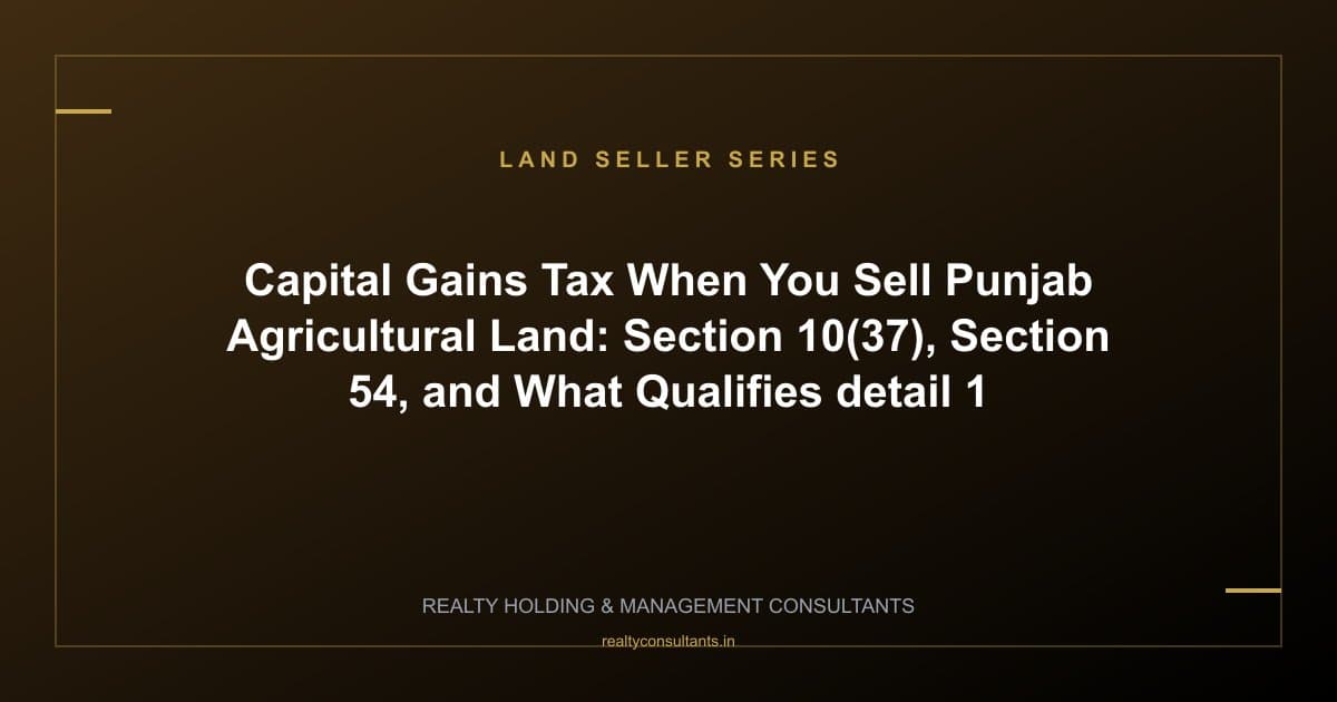 Capital Gains Tax When You Sell Punjab Agricultural Land: Section 10(37), Section 54, and What Qualifies - context image 1