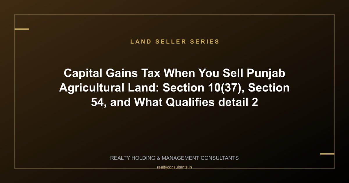 Capital Gains Tax When You Sell Punjab Agricultural Land: Section 10(37), Section 54, and What Qualifies - context image 2