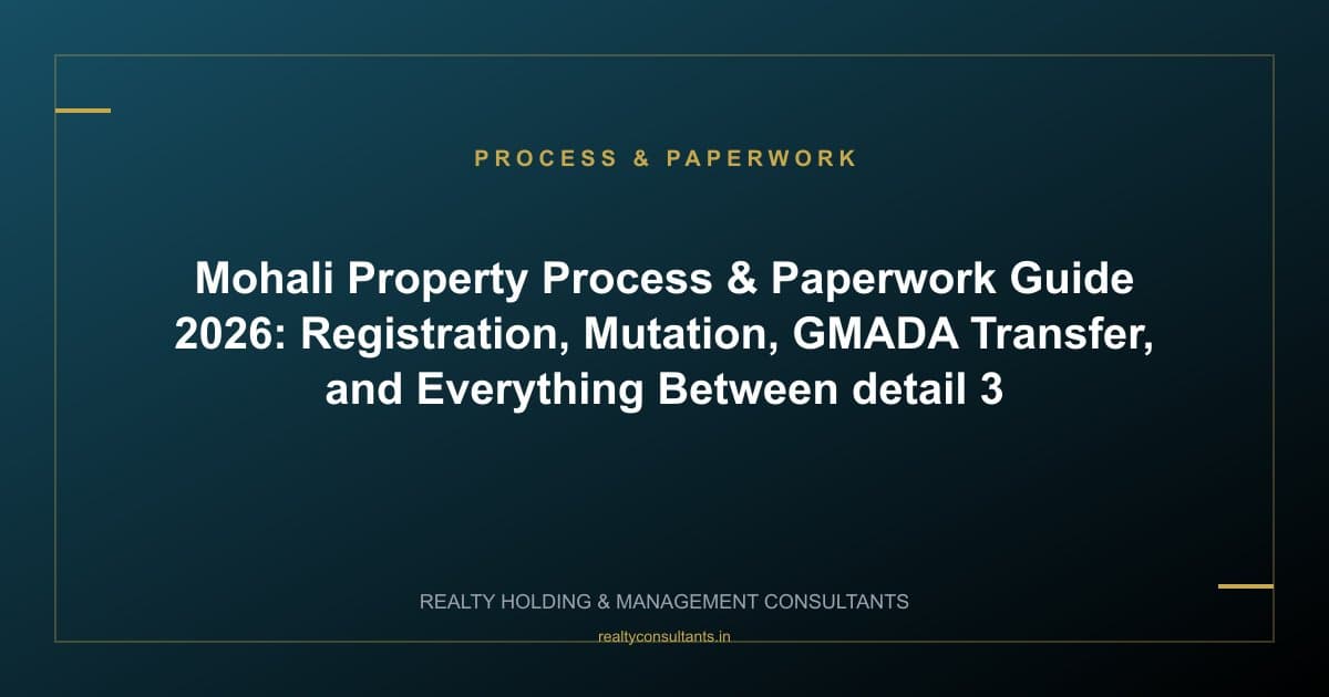 Mohali Property Process & Paperwork Guide 2026: Registration, Mutation, GMADA Transfer, and Everything Between - context image 3