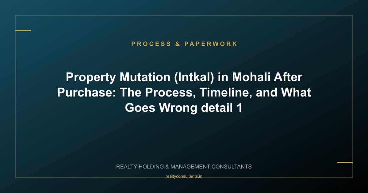 Property Mutation (Intkal) in Mohali After Purchase: The Process, Timeline, and What Goes Wrong - context image 1