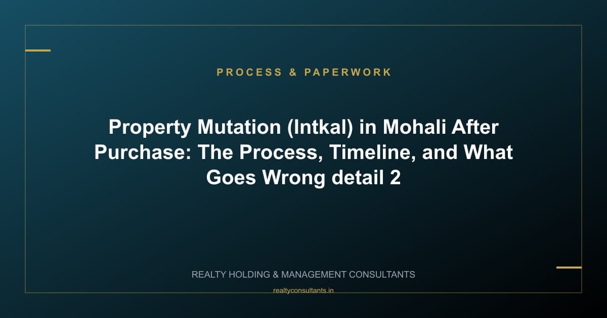 Property Mutation (Intkal) in Mohali After Purchase: The Process, Timeline, and What Goes Wrong - context image 2