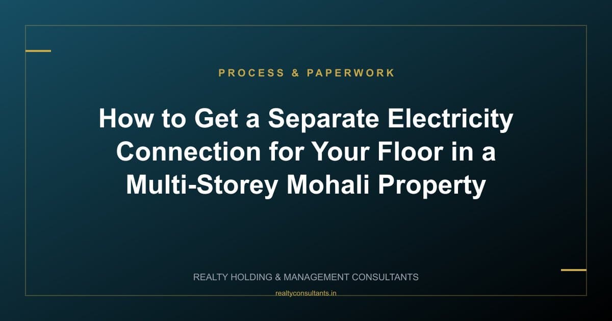 How to Get a Separate Electricity Connection for Your Floor in a Multi-Storey Mohali Property