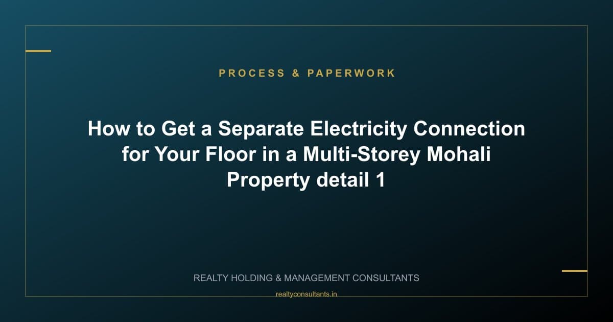 How to Get a Separate Electricity Connection for Your Floor in a Multi-Storey Mohali Property - context image 1