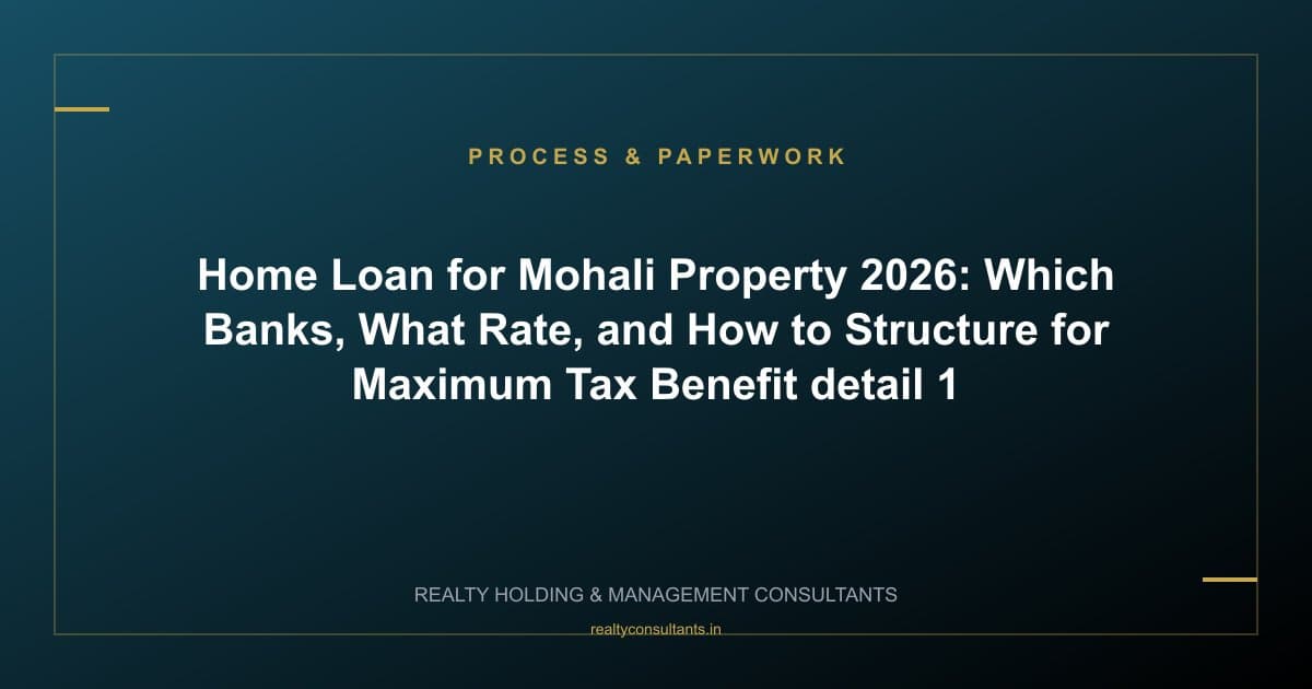 Home Loan for Mohali Property 2026: Which Banks, What Rate, and How to Structure for Maximum Tax Benefit - context image 1