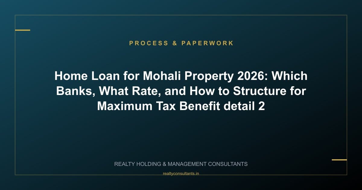Home Loan for Mohali Property 2026: Which Banks, What Rate, and How to Structure for Maximum Tax Benefit - context image 2