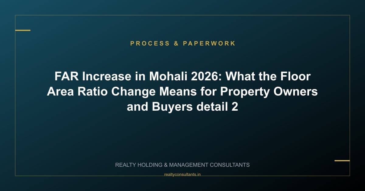 FAR Increase in Mohali 2026: What the Floor Area Ratio Change Means for Property Owners and Buyers - context image 2