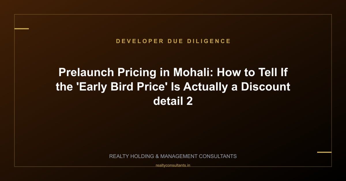 Prelaunch Pricing in Mohali: How to Tell If the 'Early Bird Price' Is Actually a Discount - context image 2