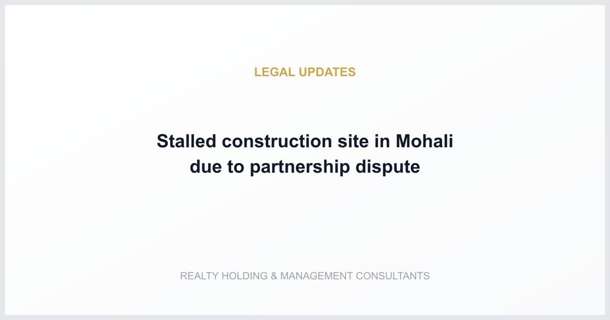 Stalled construction site in Mohali due to partnership dispute